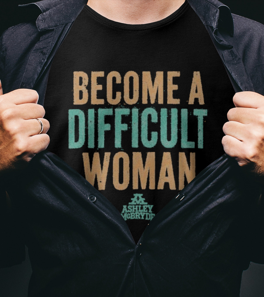 Become A Difficult Woman Ashley McBryde T-Shirt