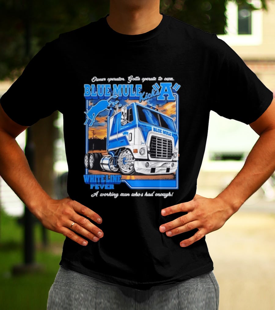 Owner Operator Pride Blue Mule Kicks A White Line Fever Tough Enough T-Shirt