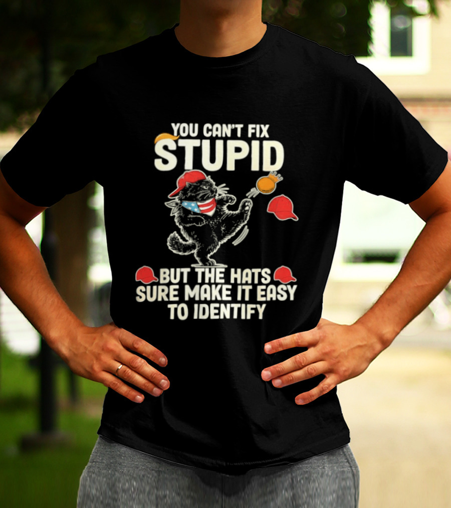 Cat You Can't Fix Stupid But The Hats Sure Make It Easy To Identify T-Shirt