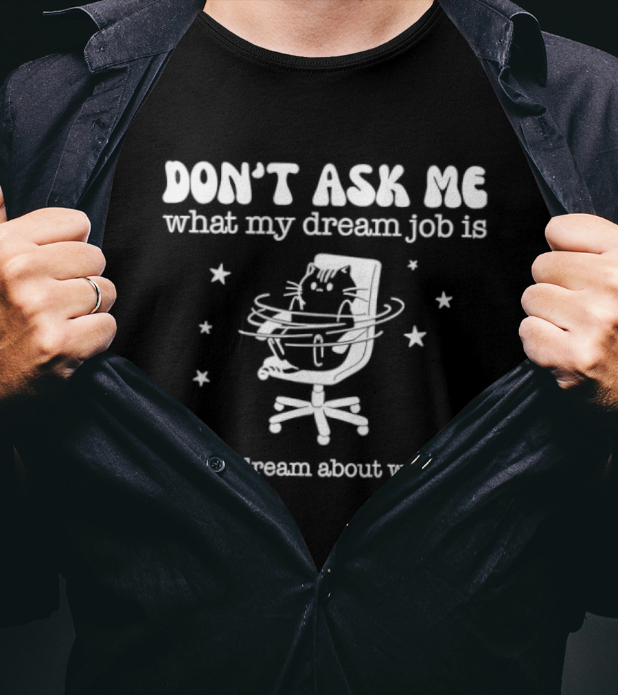 Don't Ask Me What My Dream Job Is I Don't Dream About Working Relaxed Office Chair Stars T-Shirt