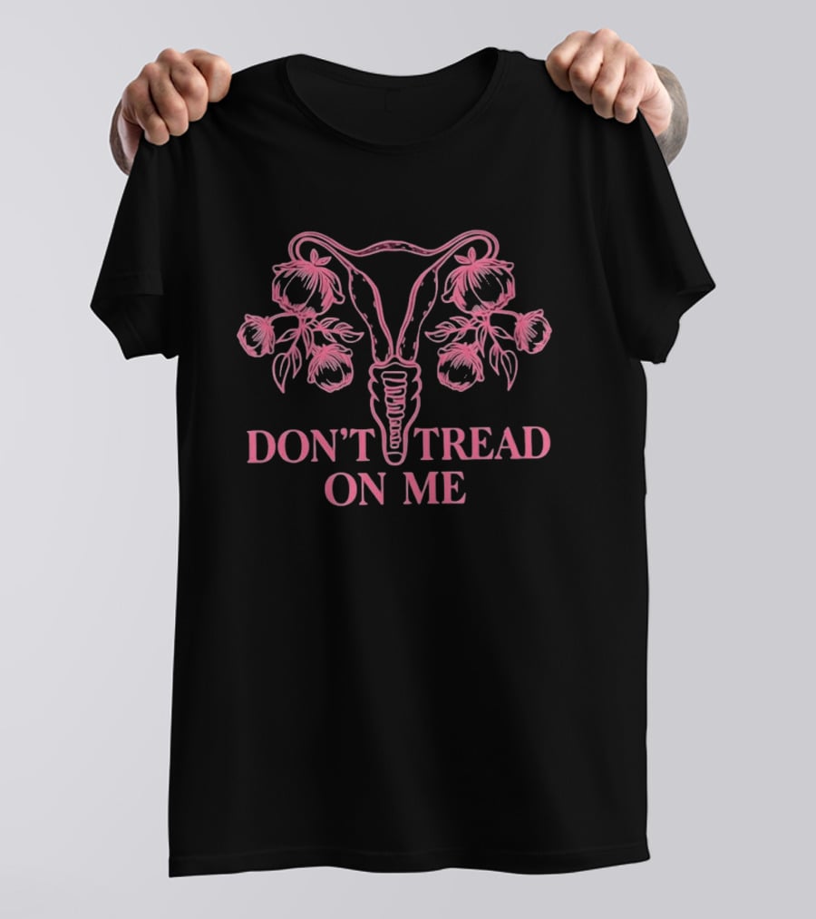 Don't Tread On Me Uterus Floral Reproductive Rights Empowerment T-Shirt
