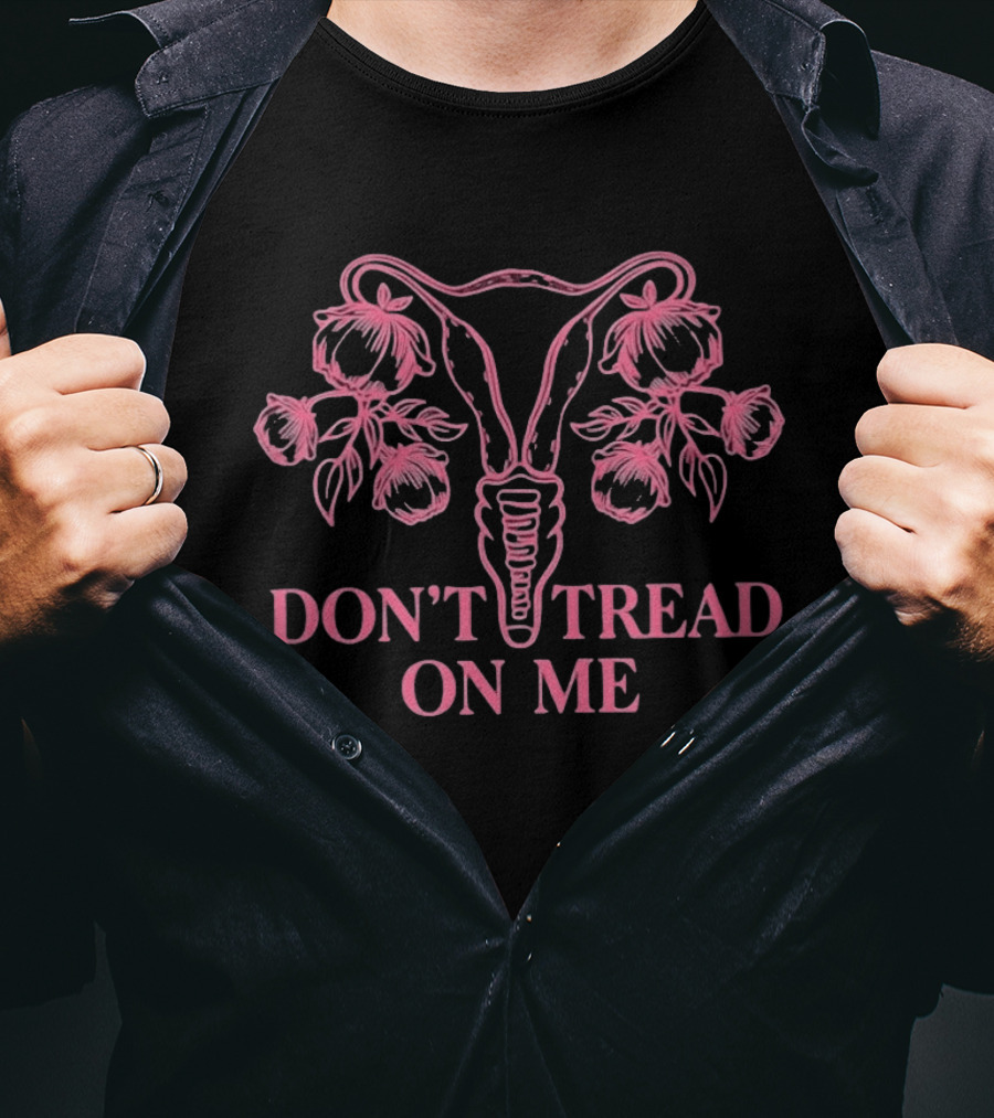 Don't Tread On Me Uterus Floral Reproductive Rights Empowerment T-Shirt