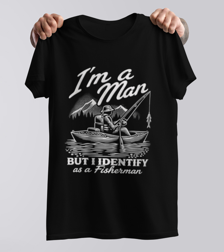 I'm A Man But I Identify As A Fisherman Kayak Fishing Mountains T-Shirt