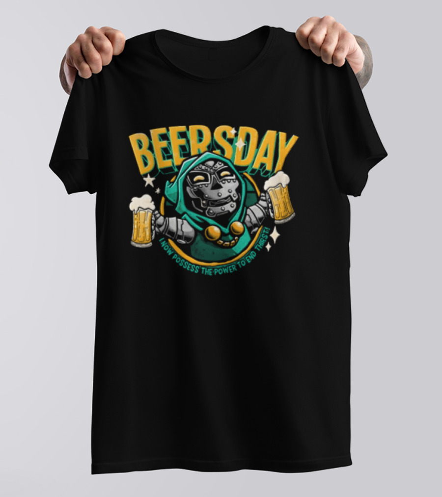 Beersday I Now Possess The Power To End Thirst With Dr Doom T-Shirt