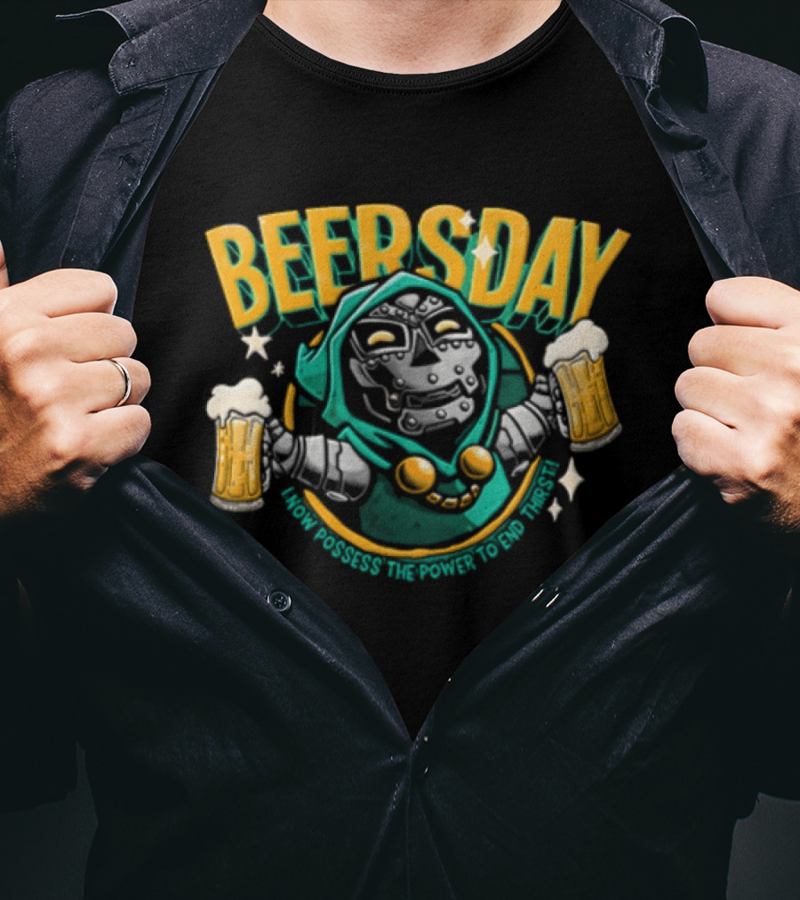 Beersday I Now Possess The Power To End Thirst With Dr Doom T-Shirt