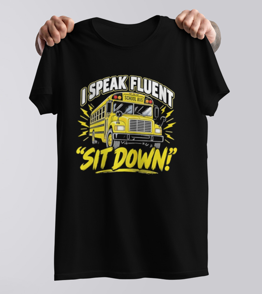 I Speak Fluent Sit Down Funny School Bus Humor T-Shirt