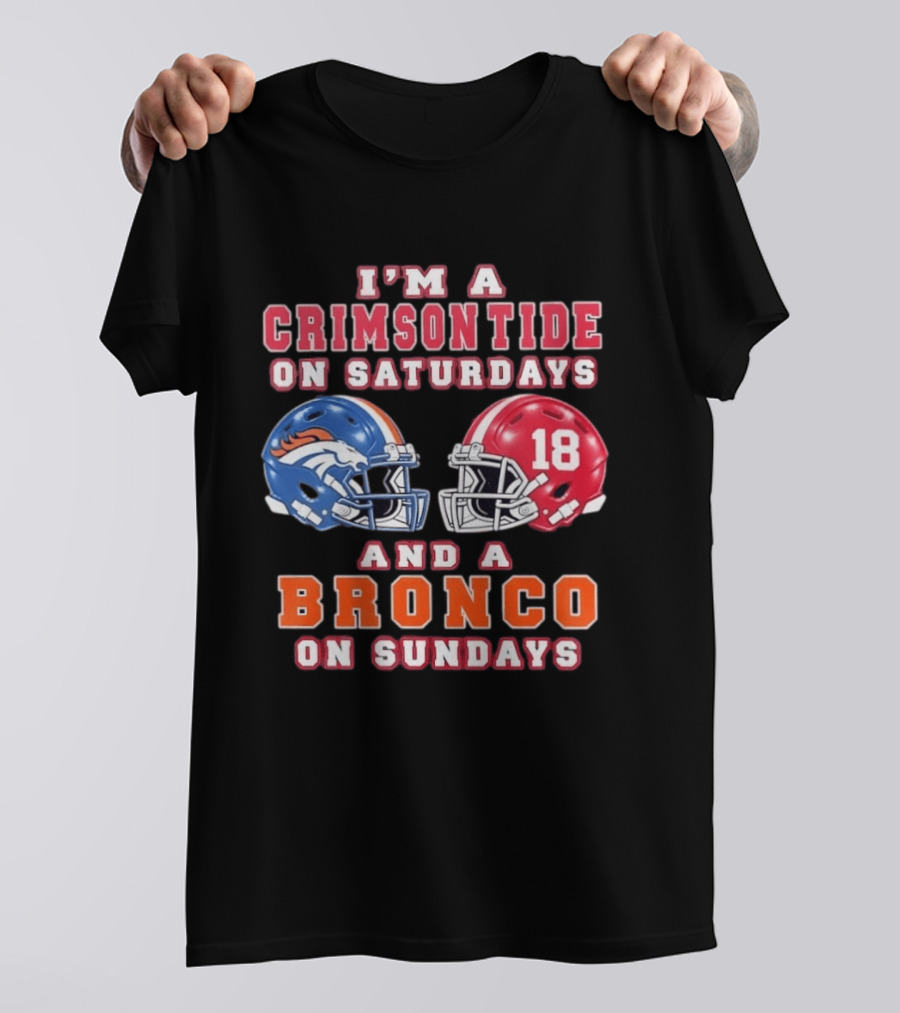 I'm A Crimson Tide On Saturdays And A Bronco On Sundays 18 Football Helmet Fan Gear T-Shirt