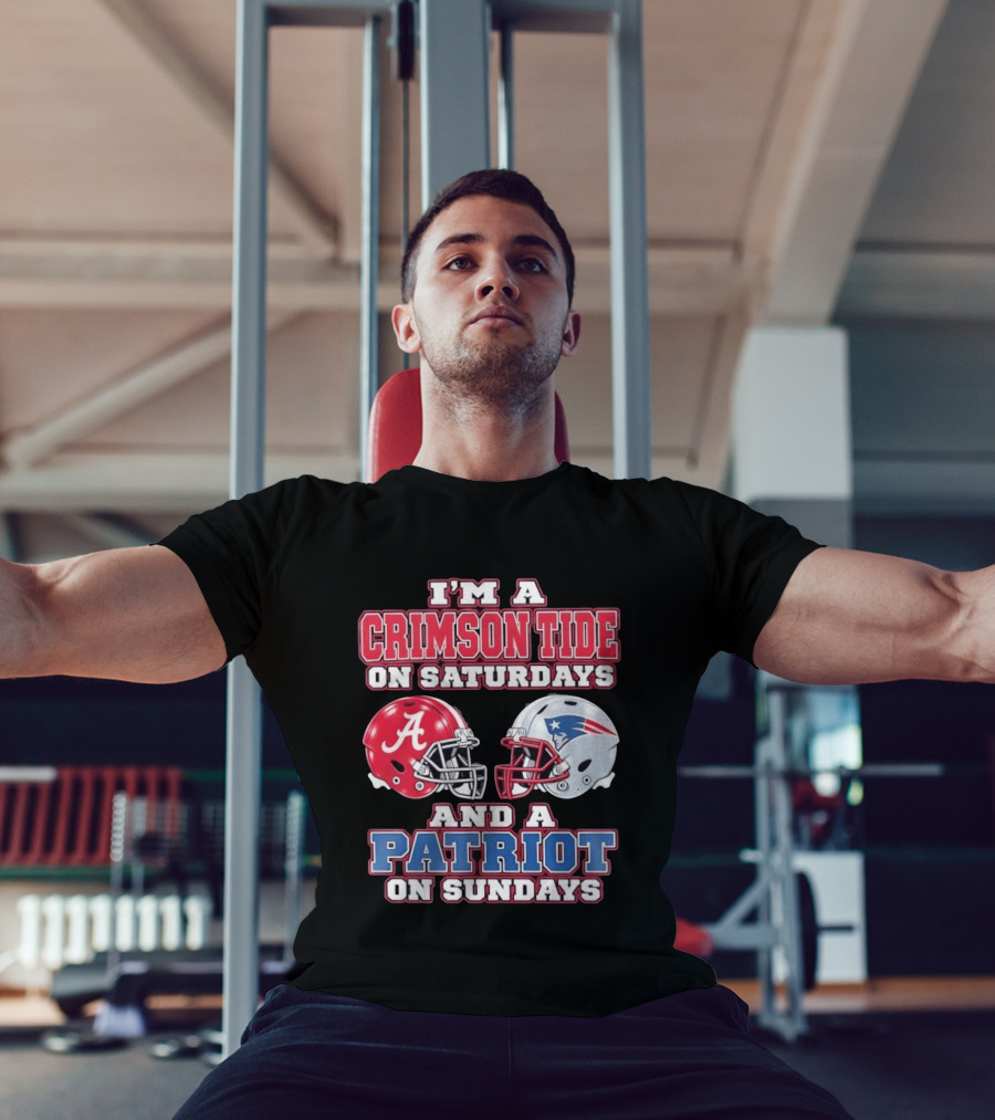 I'm A Crimson Tide On Saturdays Alabama And A Patriot On Sundays New England Fan T-Shirt