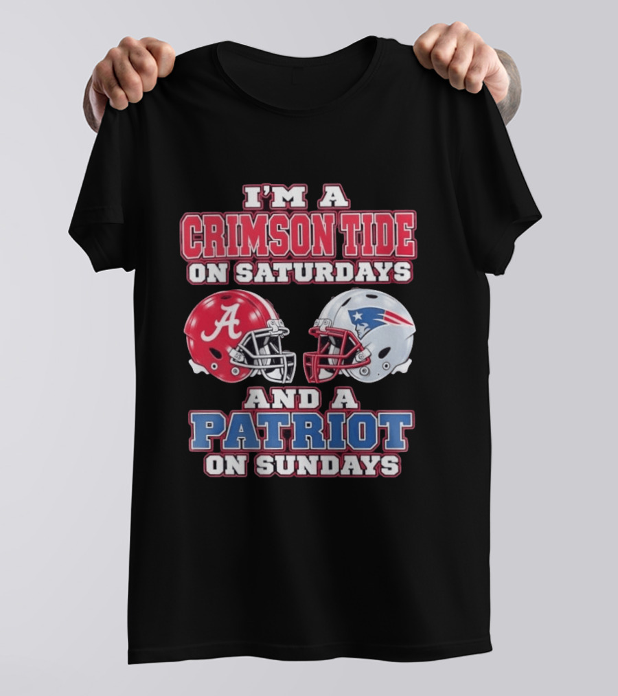I'm A Crimson Tide On Saturdays Alabama And A Patriot On Sundays New England Fan T-Shirt