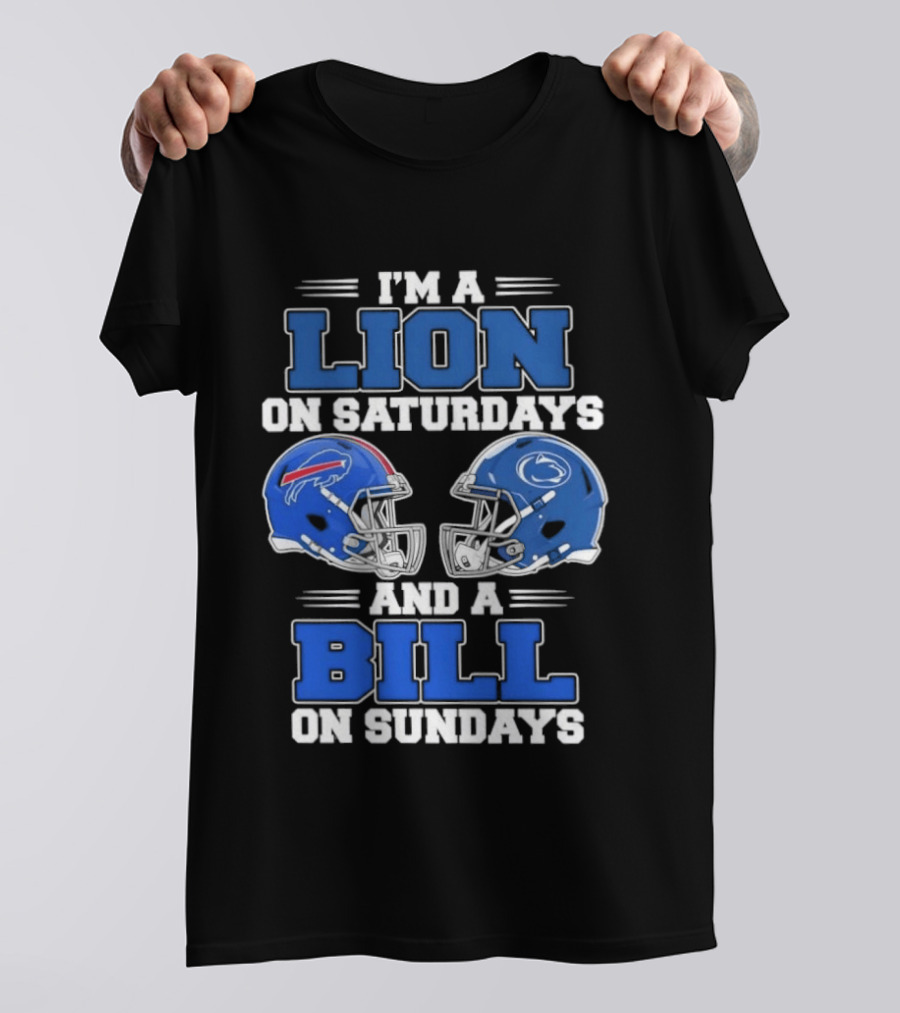 I'm A Lion On Saturdays Penn State Helmet And A Bill On Sundays Buffalo Helmet T-Shirt