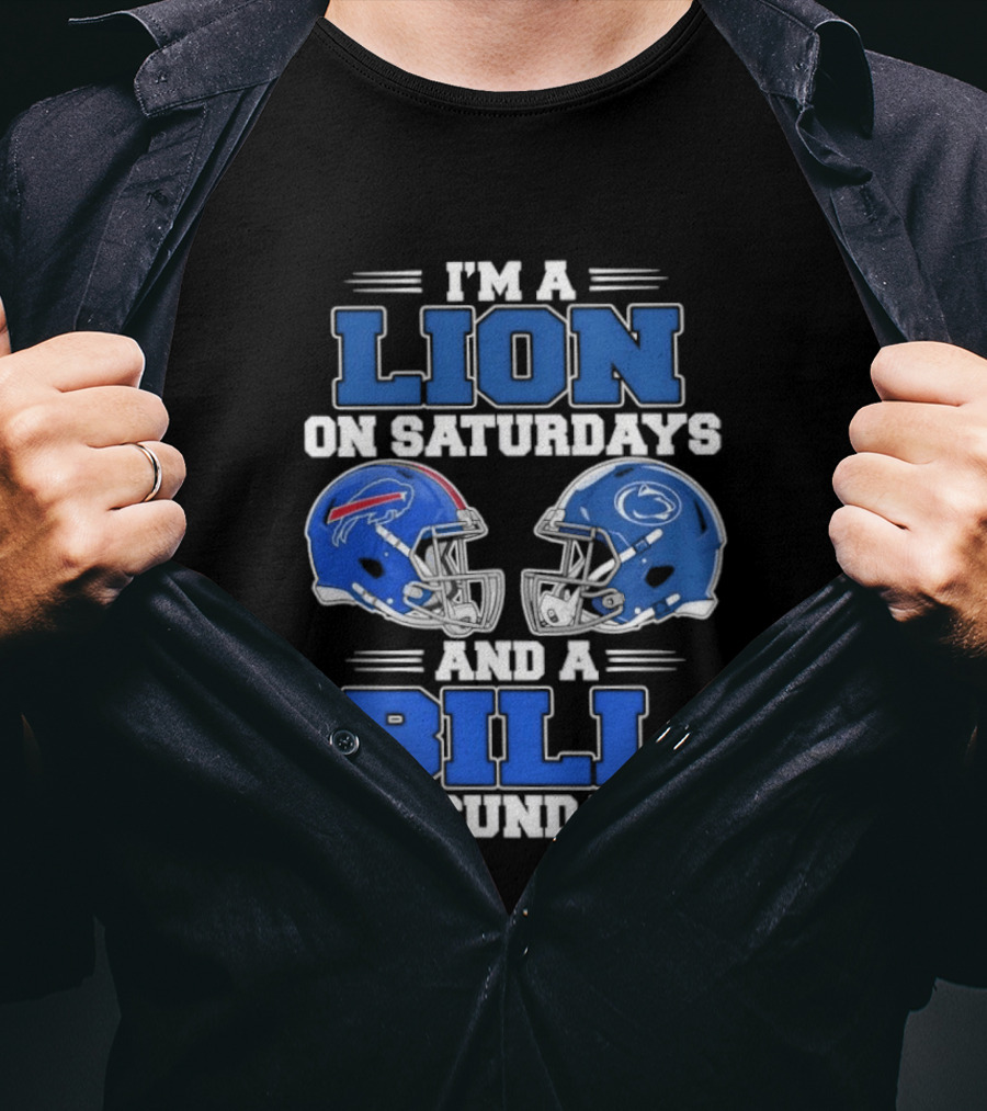 I'm A Lion On Saturdays Penn State Helmet And A Bill On Sundays Buffalo Helmet T-Shirt