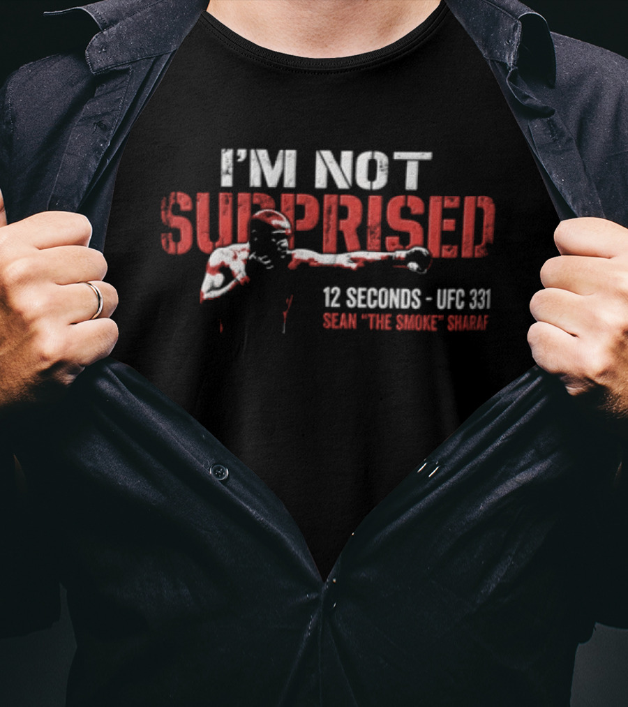 I'm Not Surprised 12 Seconds UFC 131 Sean The Savage Sharaf T-Shirt