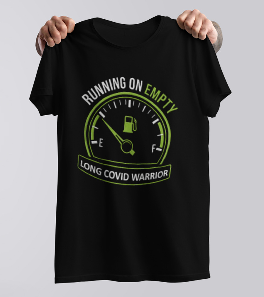 Running On Empty Fuel Gauge Needle E Long Covid Warrior T-Shirt