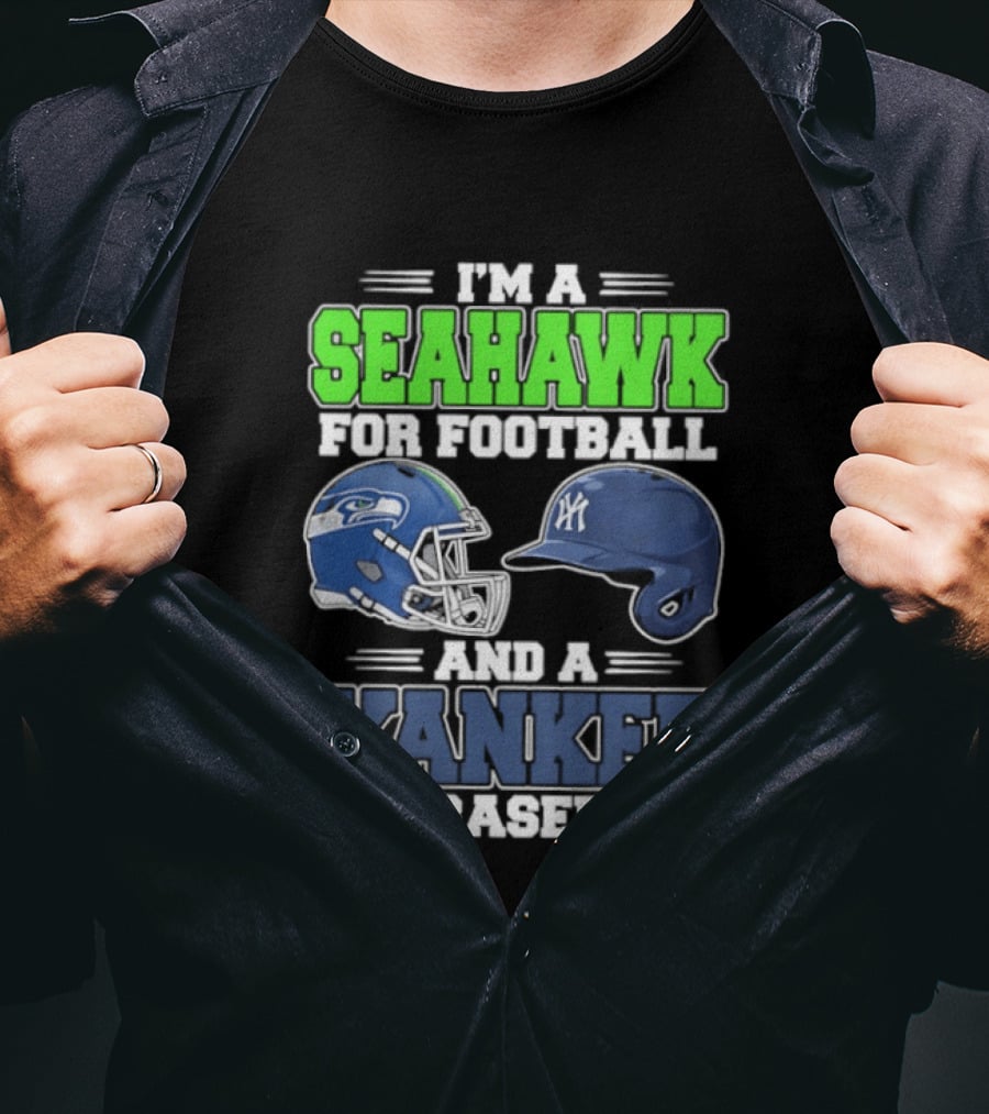 I'm A Seahawk For Football And A Yankee For Baseball T-Shirt