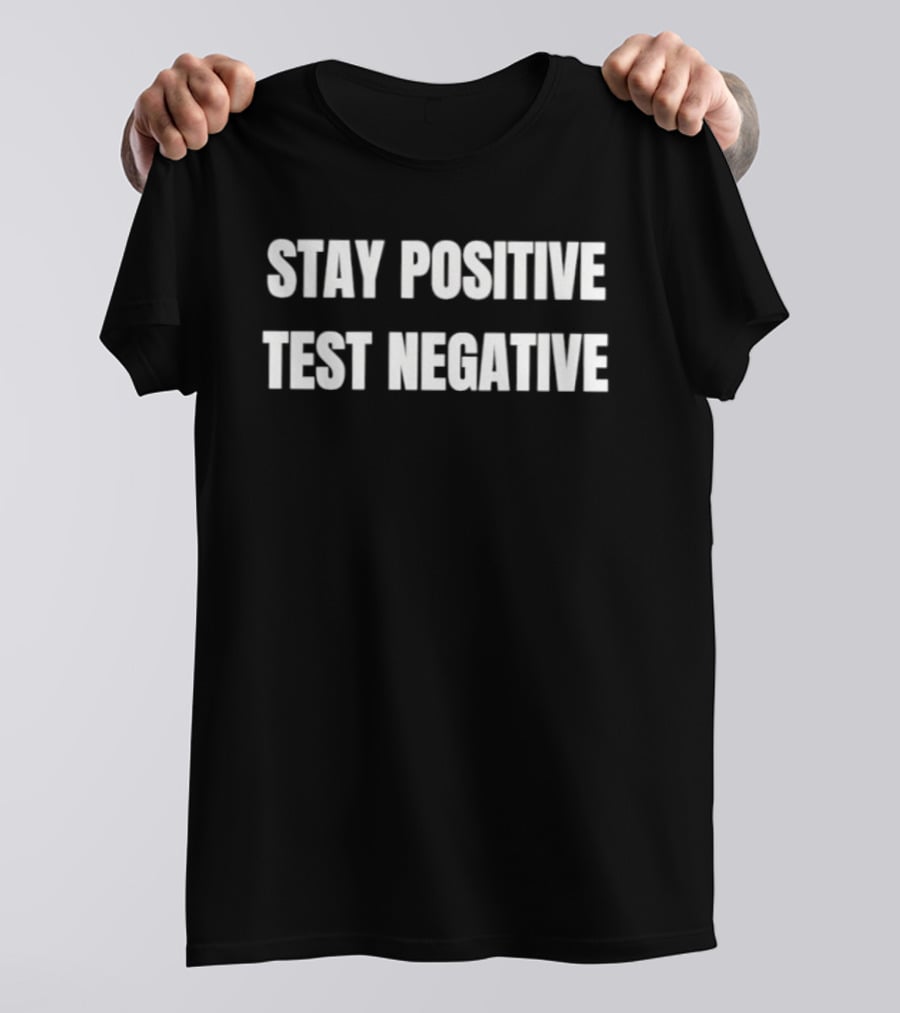Stay Positive Test Negative Inspirational Phrase T-Shirt