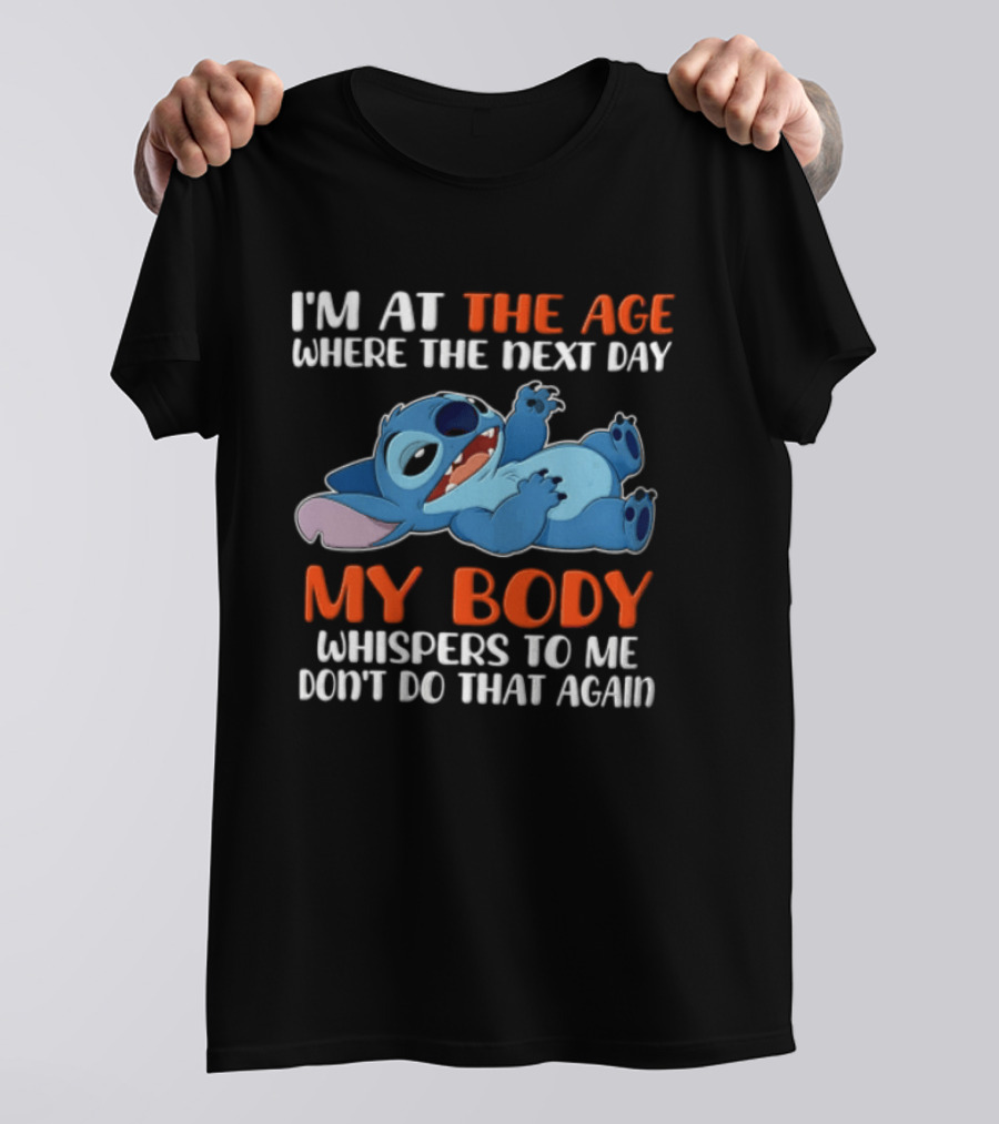 Stitch I'm At The Age Where The Next Day My Body Whispers To Me Don't Do That Again T-Shirt