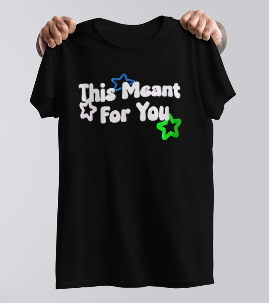 This Meant For You White Blue Green Stars T-Shirt