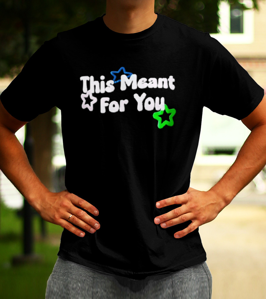 This Meant For You White Blue Green Stars T-Shirt