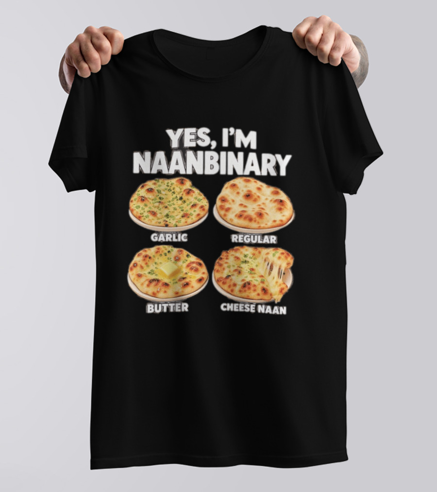 Yes I'm Naanbinary Garlic Regular Butter Cheese Naan T-Shirt
