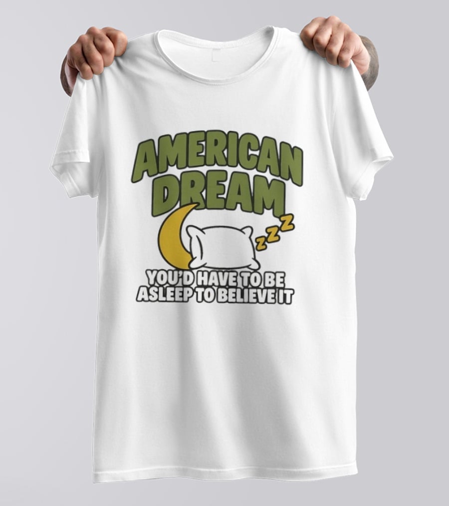 American Dream You'd Have To Be Asleep To Believe It Moon Pillow ZZZ T-Shirt