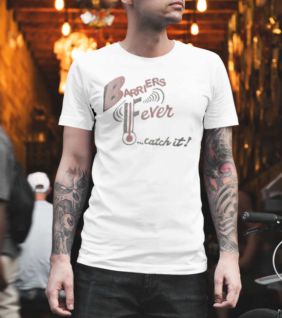 Barriers Fever Catch It Thermometer Vibes T-Shirt