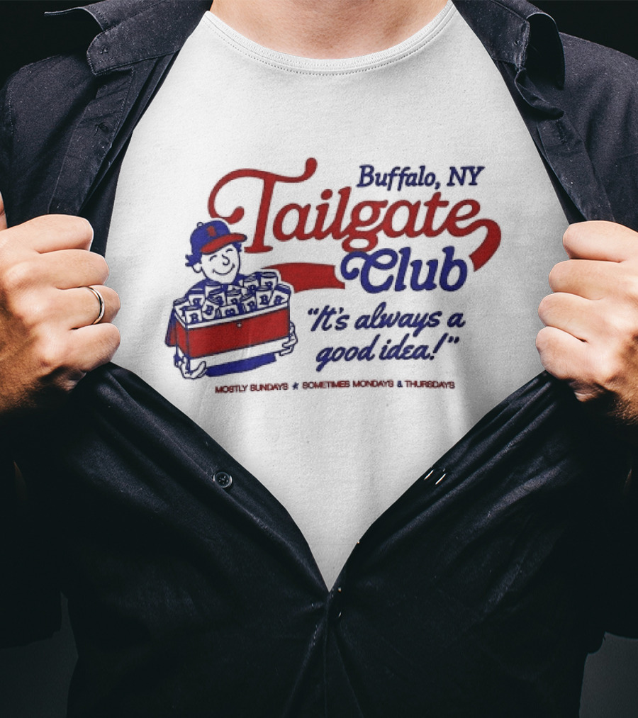 Buffalo NY Tailgate Club Always A Good Idea Mostly Sundays Sometimes Mondays Thursdays T-Shirt