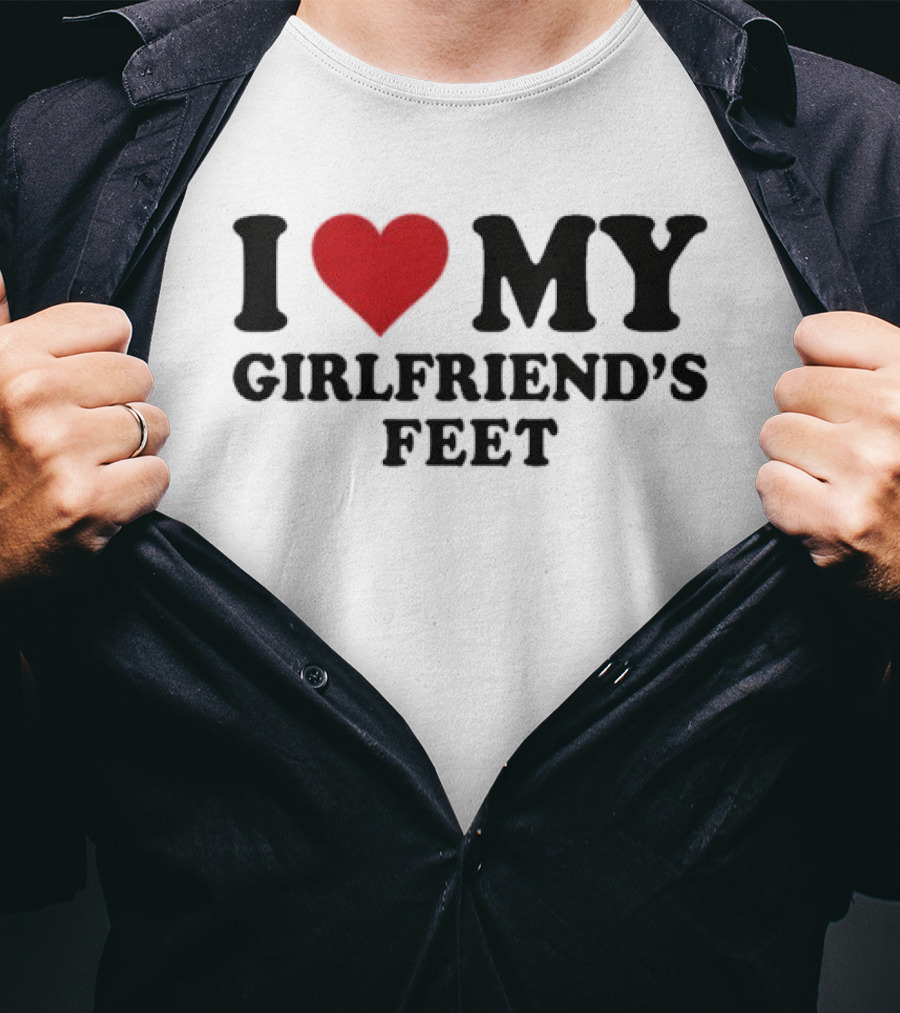I Love My Girlfriends Feet T-Shirt