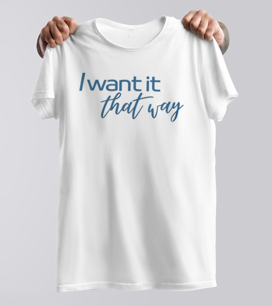 I Want It That Way Famous Song Lyrics Textual Reference T-Shirt