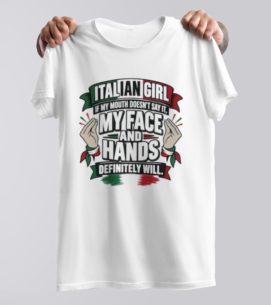 Italian Girl My Face And Hands Definitely Will T-Shirt