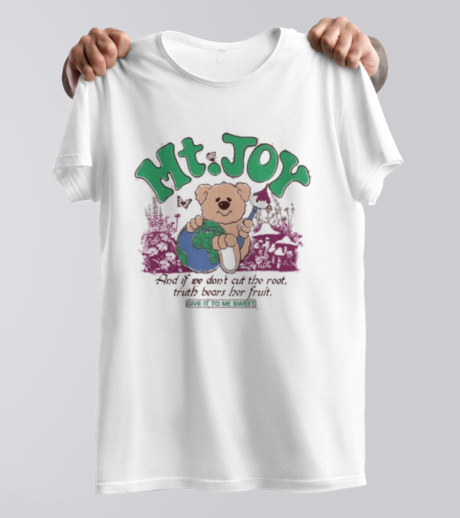 Mt. Joy Bear Holding Earth If We Don't Cut The Root Truth Bears Her Fruit Give It To Me Sweet T-Shirt