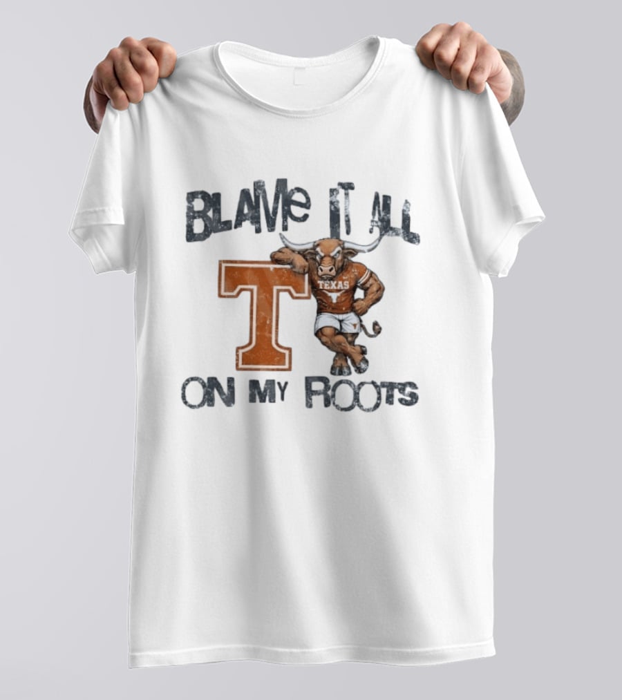 Blame It All On My Roots Texas Longhorns T T-Shirt