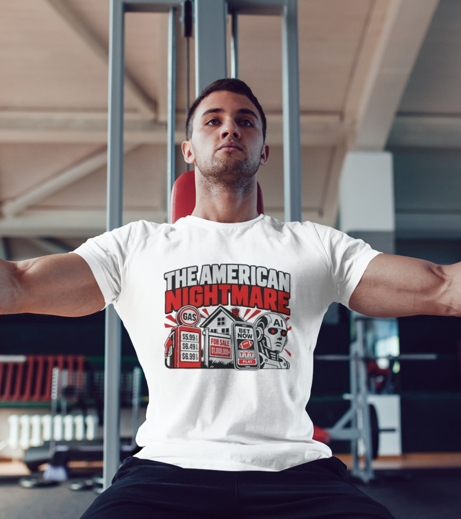 The American Nightmare Gas Prices AI Robot House For Sale Betting Economy T-Shirt