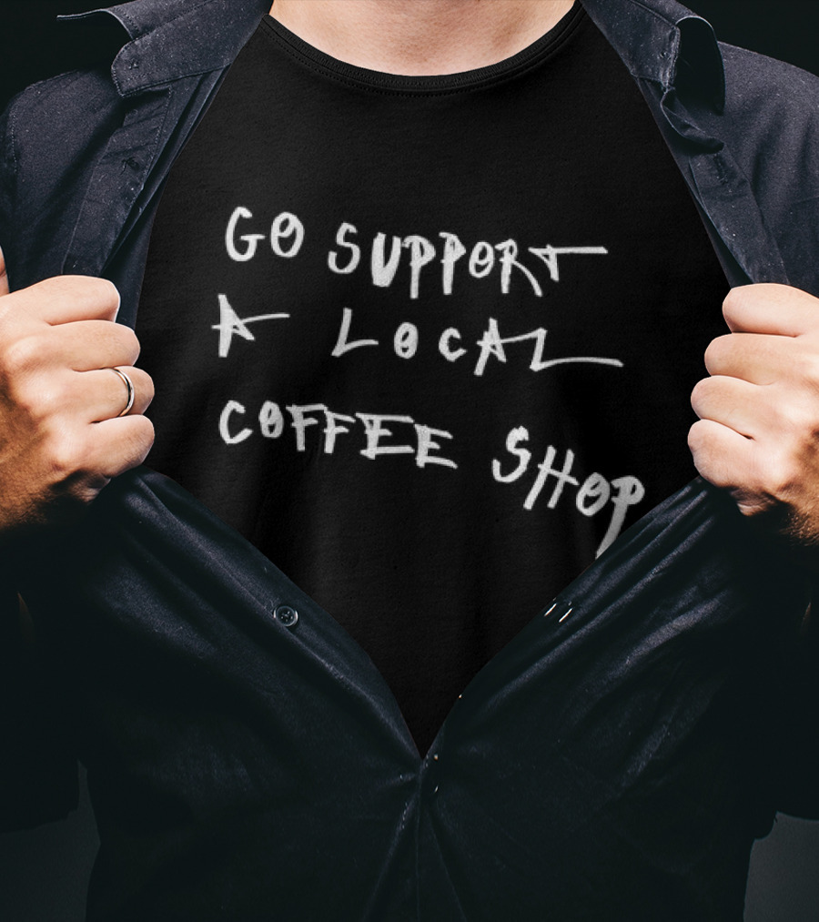 Go Support A Local Coffee Shop Asspizza Store T-Shirt