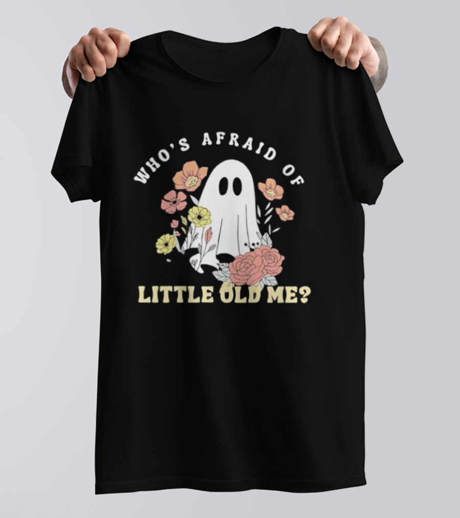 Who's Afraid Of Little Old Me Ghost With Flowers Halloween 2026 T-Shirt