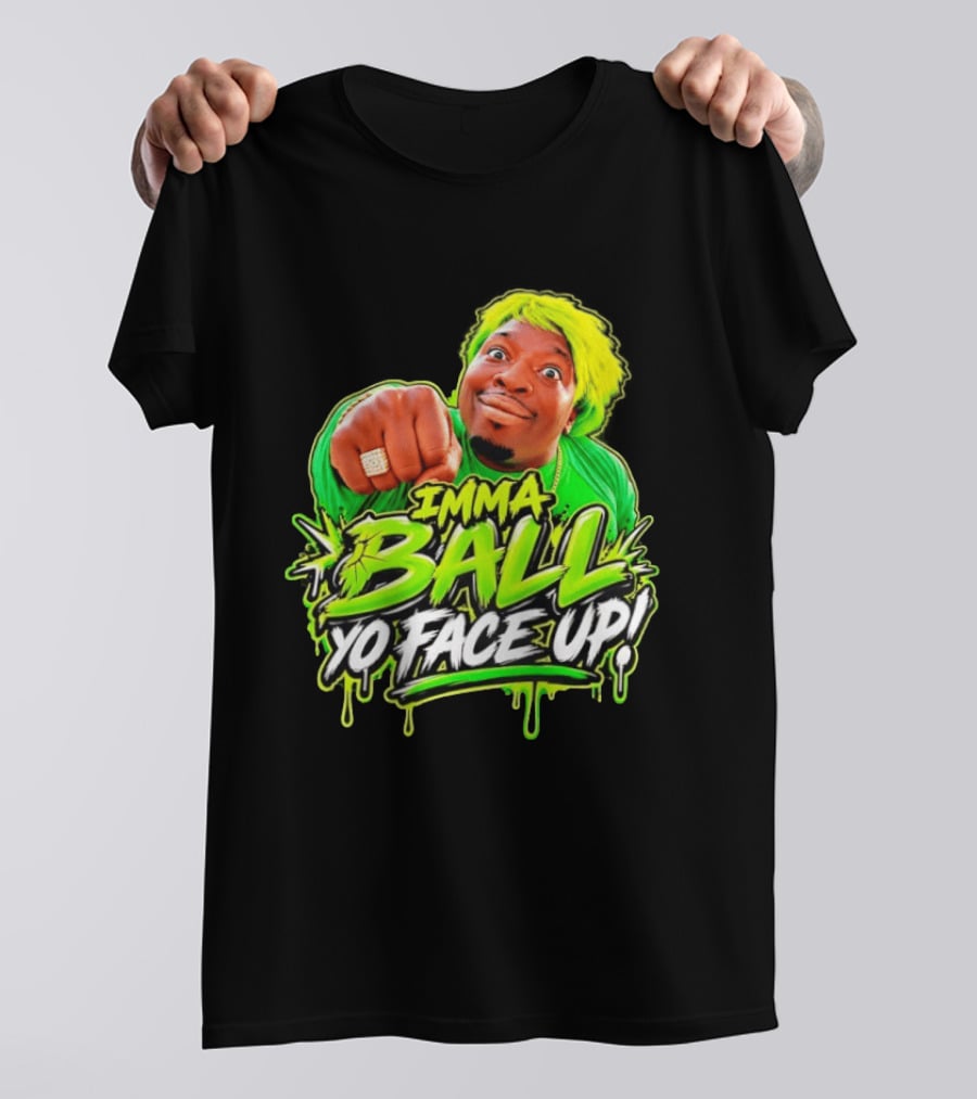 Imma Ball Yo Face Up Funny Meme Style Bright Green T-Shirt