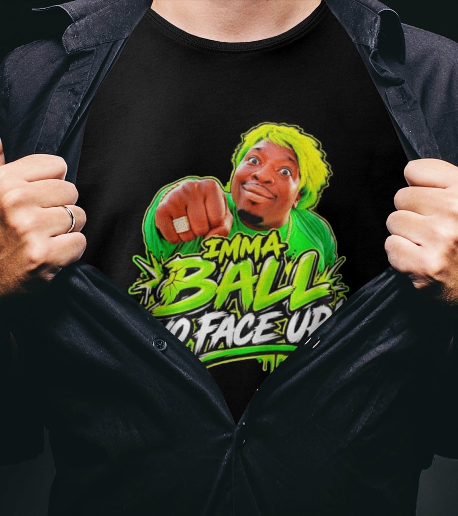 Imma Ball Yo Face Up Funny Meme Style Bright Green T-Shirt
