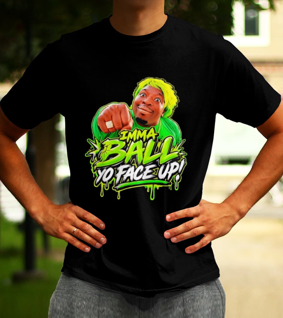 Imma Ball Yo Face Up Funny Meme Style Bright Green T-Shirt