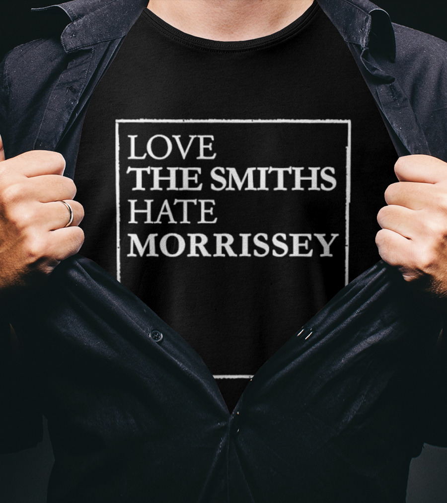 Love The Smiths Hate Morrissey Phrase T-Shirt