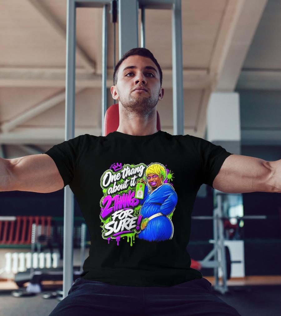 One Thang About It 2 Thangs For Sure Funny Meme Pop Culture T-Shirt