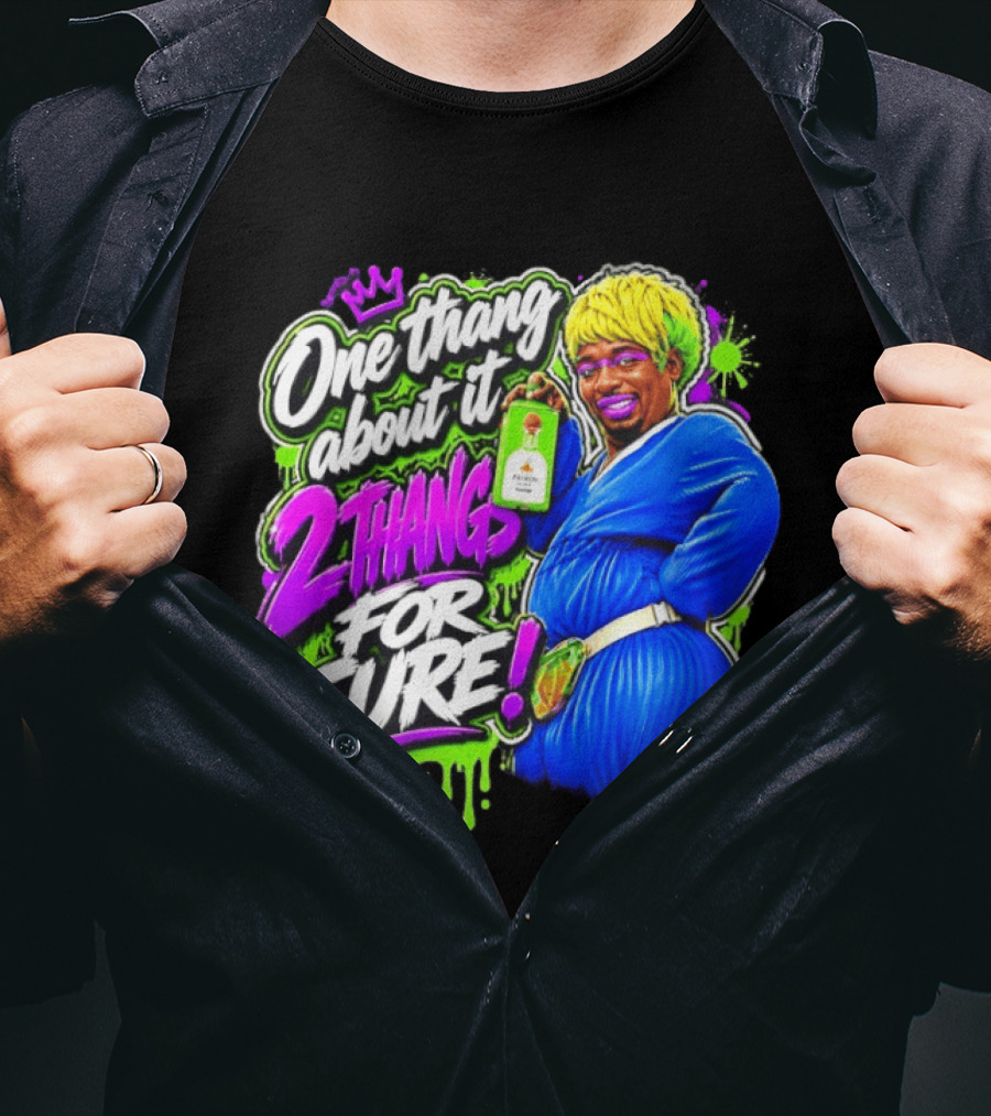 One Thang About It 2 Thangs For Sure Funny Meme Pop Culture T-Shirt