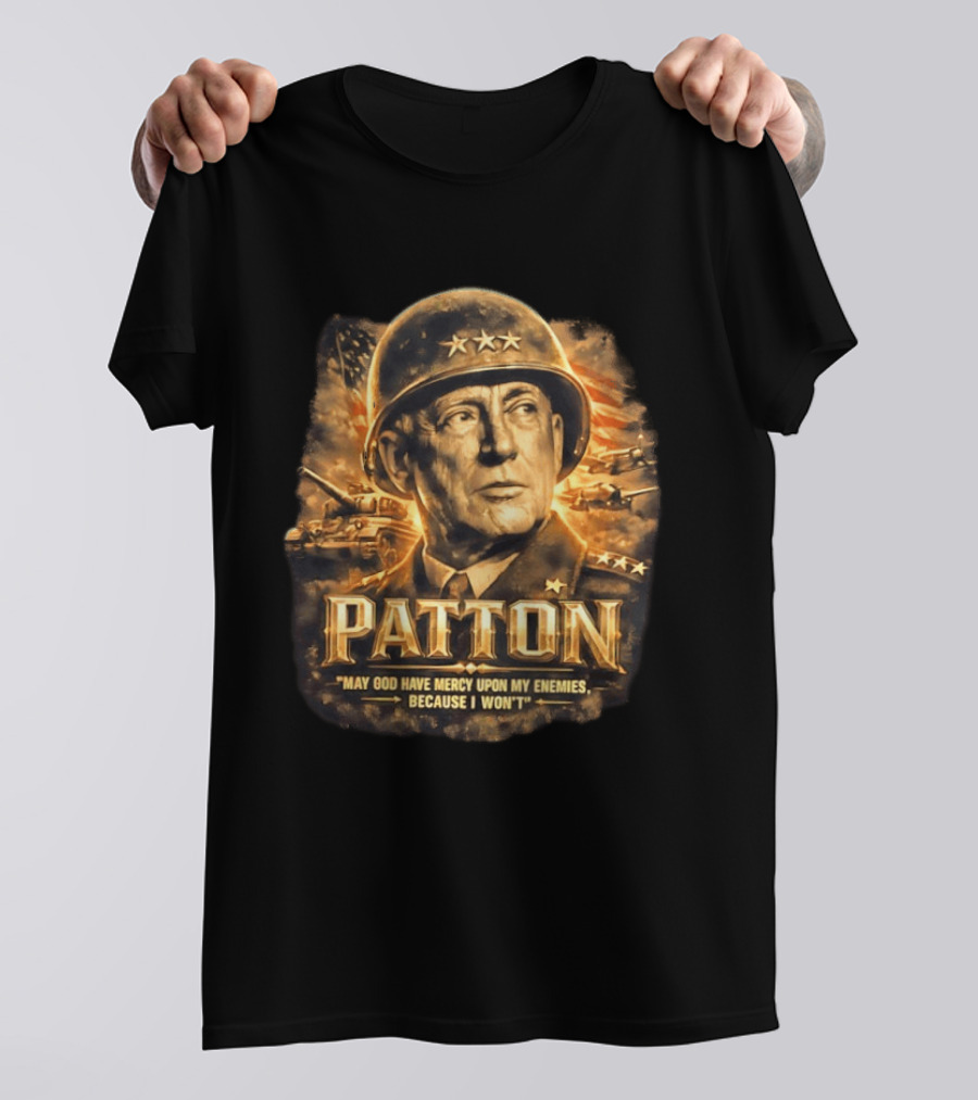 Patton May God Have Mercy Upon My Enemies Because I Won't Military T-Shirt