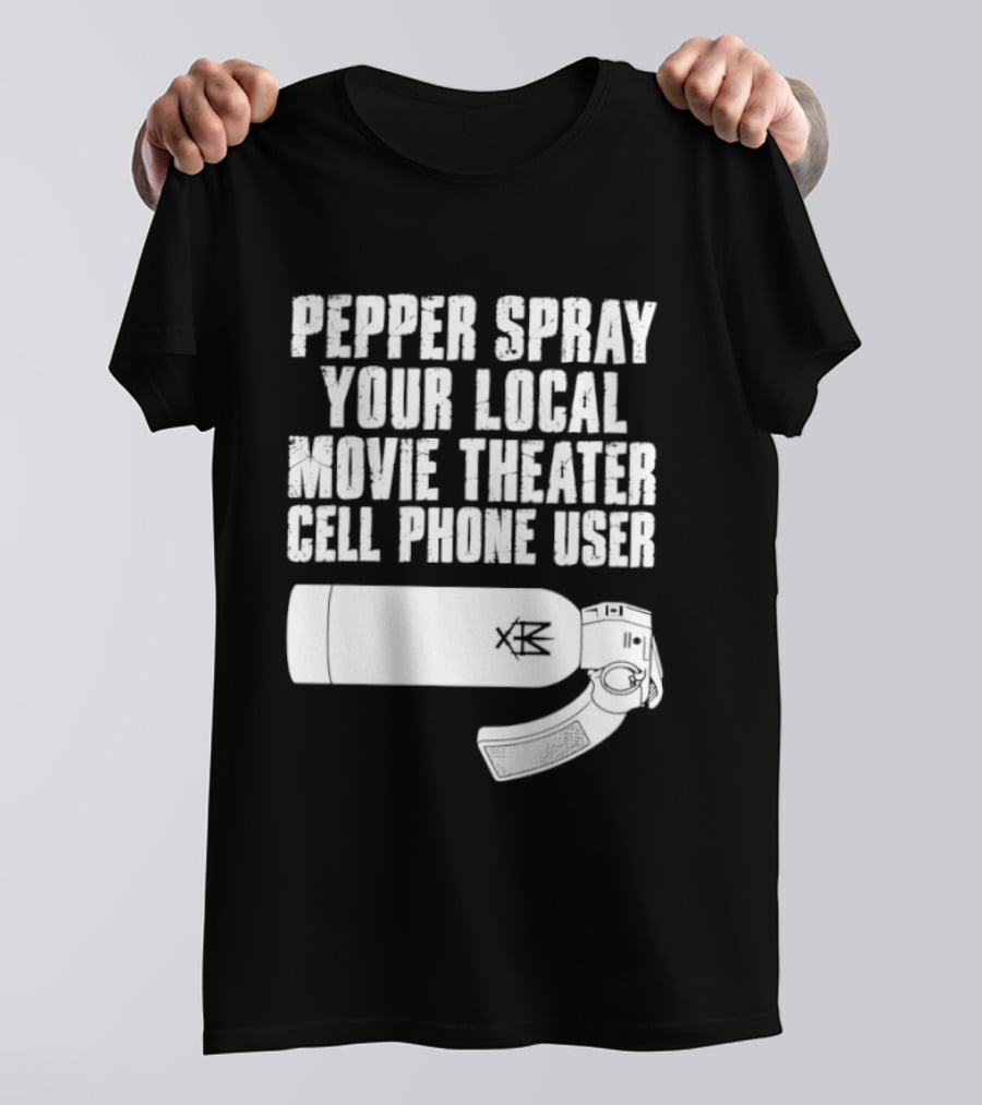 Pepper Spray Your Local Movie Theater Cell Phone User T-Shirt