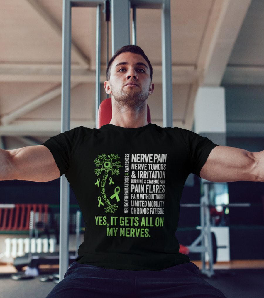 Yes It Gets All On My Nerves Nerve Pain Awareness Green Ribbons Chronic Fatigue And Pain Flares T-Shirt