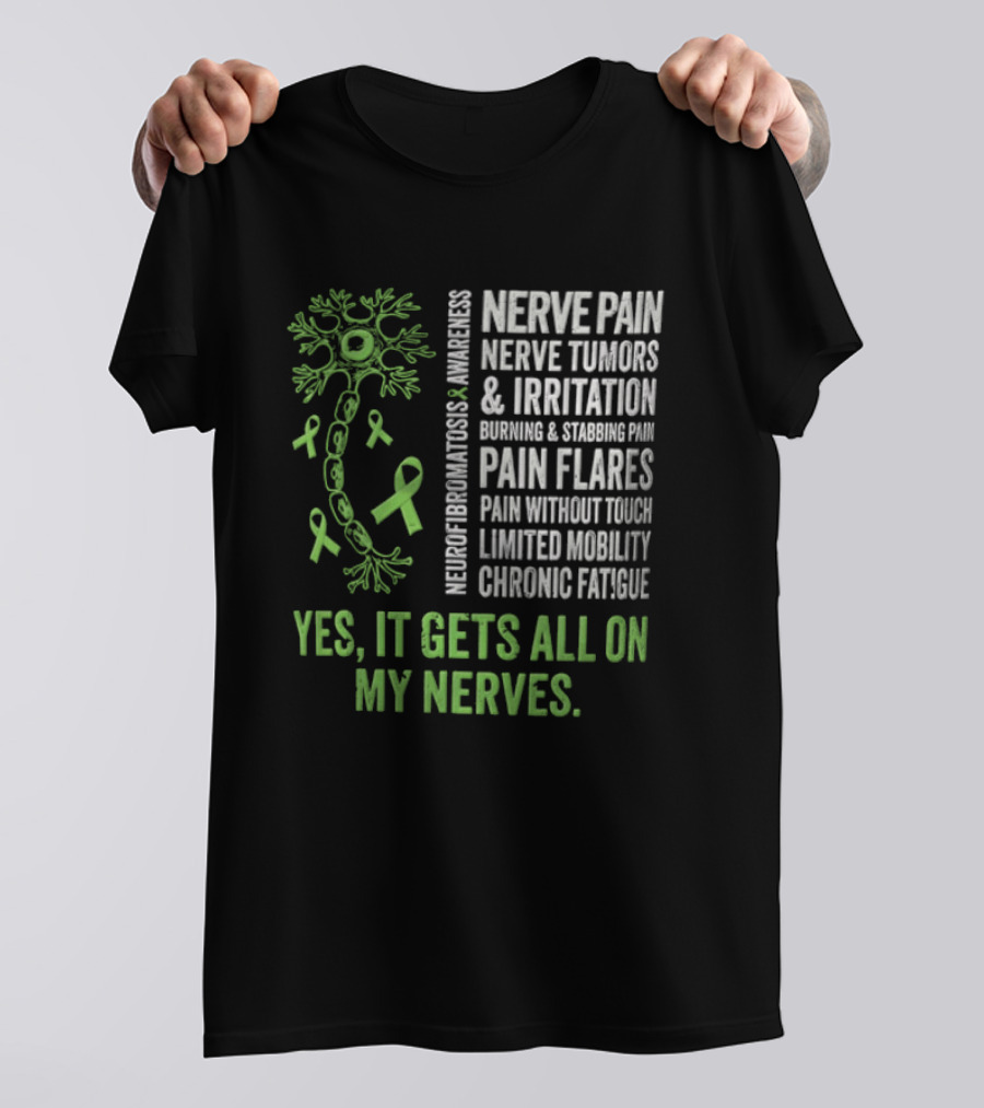Yes It Gets All On My Nerves Nerve Pain Awareness Green Ribbons Chronic Fatigue And Pain Flares T-Shirt