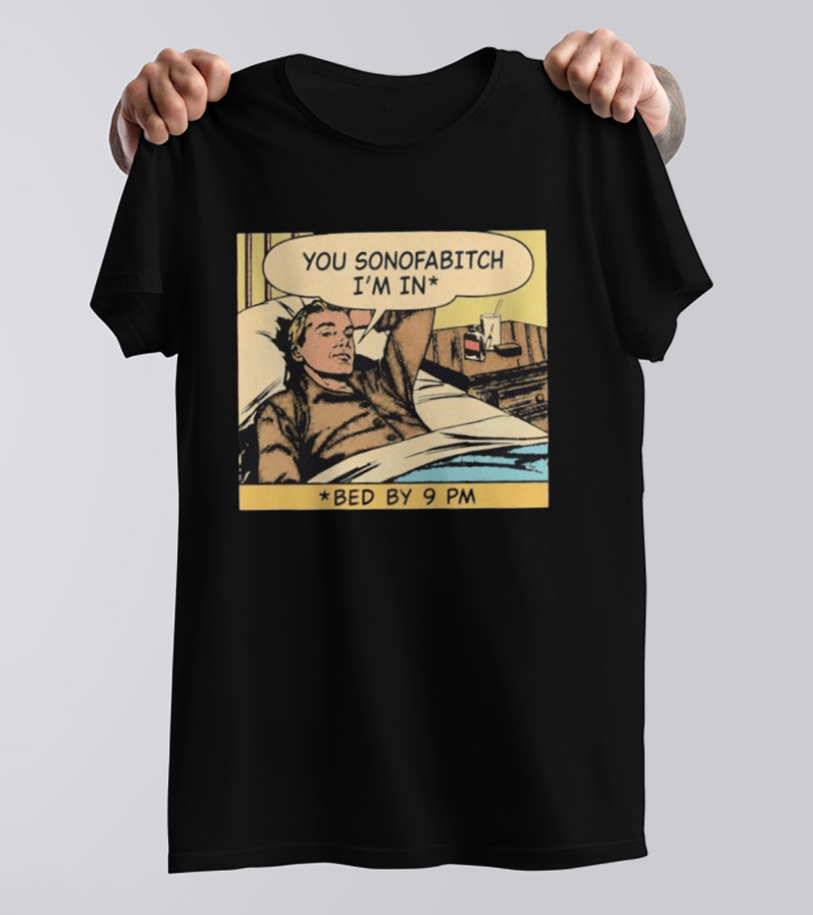 You Sonofabitch I'm In Bed By 9 PM Comic Style Humor T-Shirt