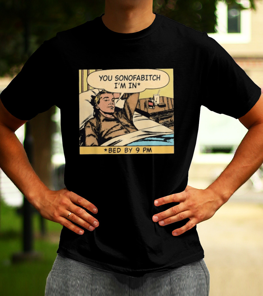 You Sonofabitch I'm In Bed By 9 PM Comic Style Humor T-Shirt