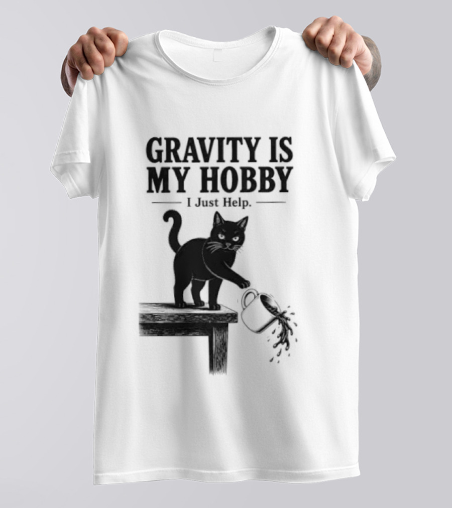 Gravity Is My Hobby Black Cat I Just Help T-Shirt