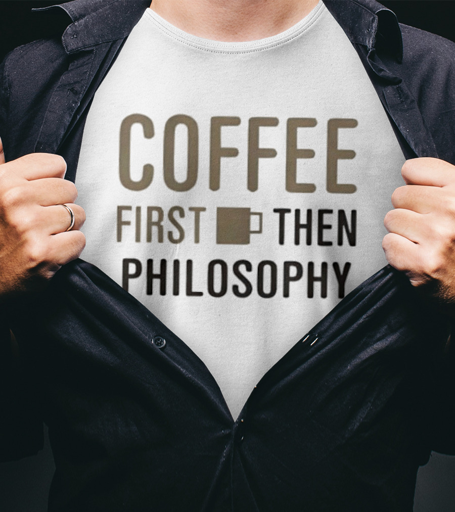 Coffee First Then Philosophy Cup T-Shirt