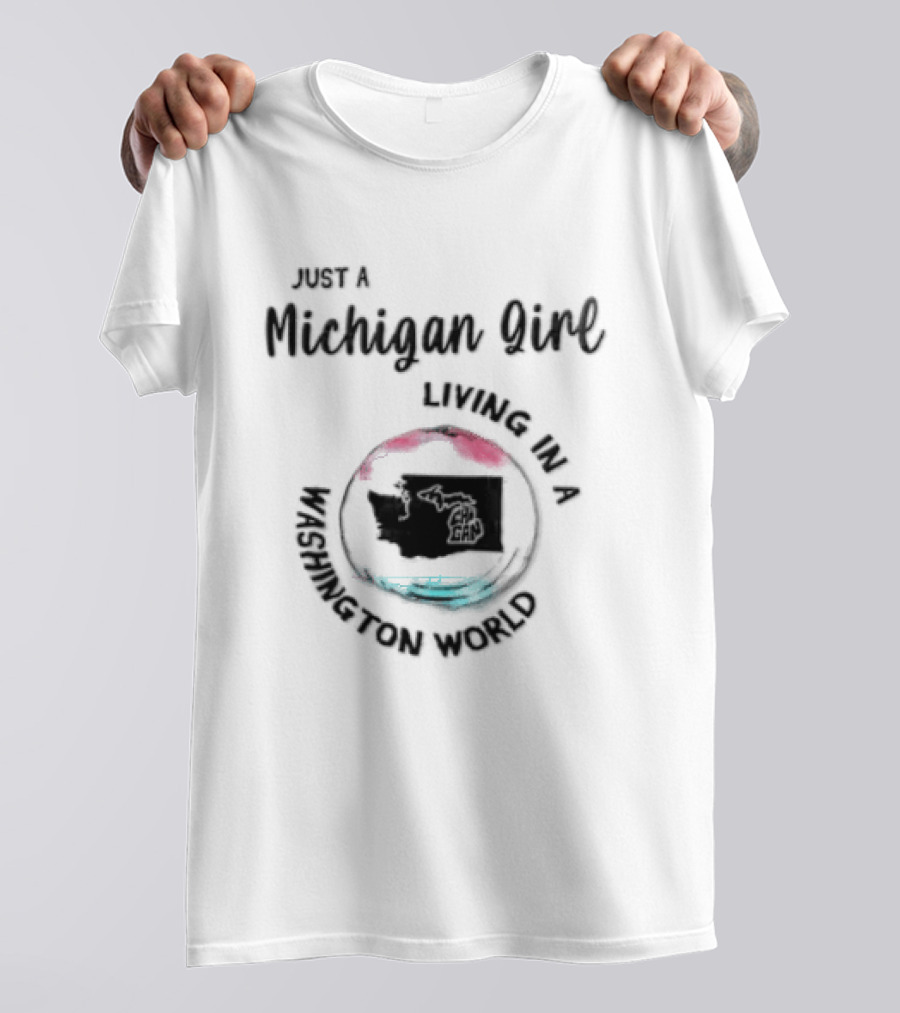 Just A Michigan Girl Living In A Washington World T-Shirt