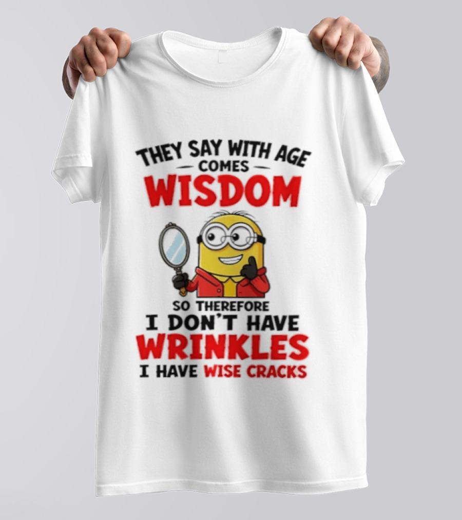 Minion Wisdom Wrinkles Wise Cracks Funny Humor T-Shirt